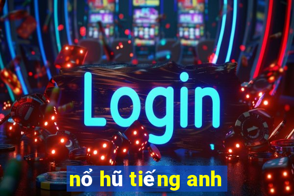 nổ hũ tiếng anh