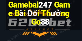 Gamebai247 Game Bài Đổi Thưởng Go88