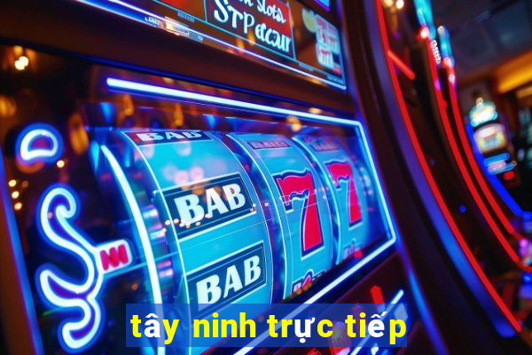 tây ninh trực tiếp