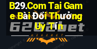 B29.Com Tai Game Bài Đổi Thưởng Uy Tín