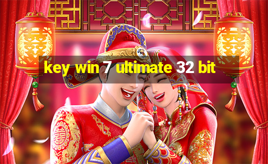 key win 7 ultimate 32 bit