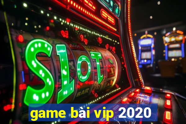 game bài vip 2020