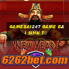 Gamebai247 Game Bài Sinh Tử