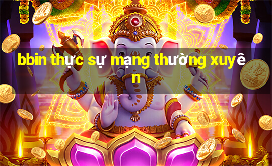 bbin thực sự mạng thường xuyên