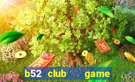 b52 club   game b52 đổi thưởng