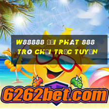 W88888 đại phát 888 Trò chơi trực tuyến