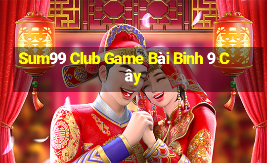 Sum99 Club Game Bài Binh 9 Cây