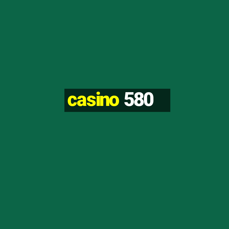 casino 580