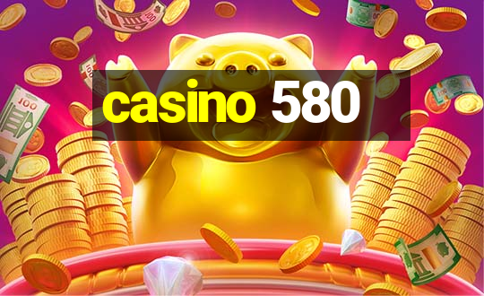 casino 580