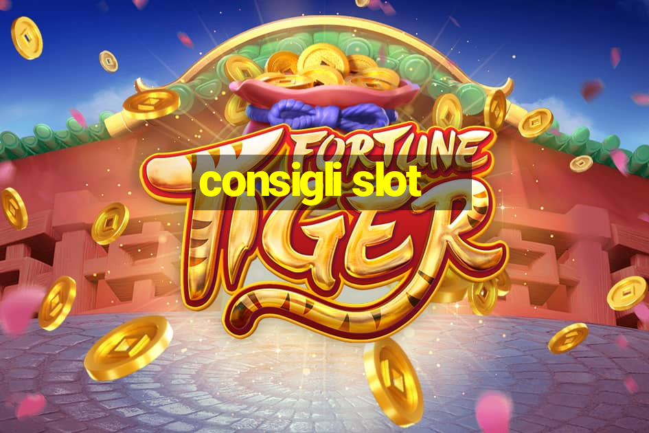 consigli slot