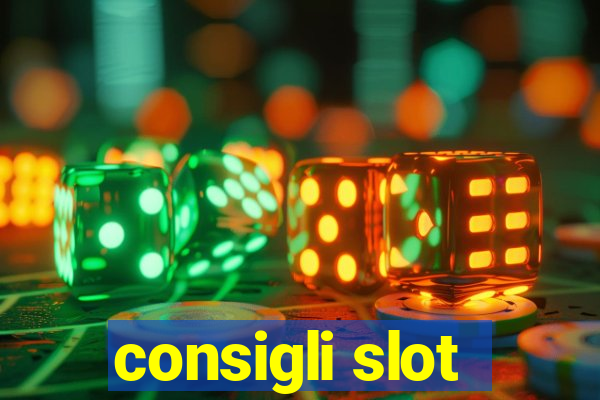 consigli slot