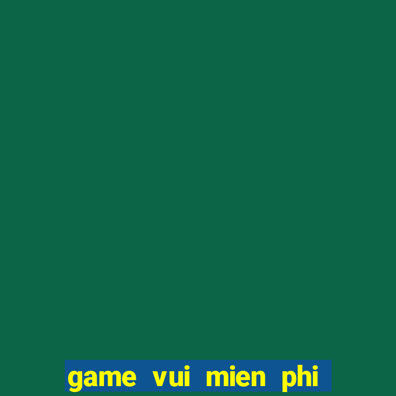 game vui mien phi hoan toan