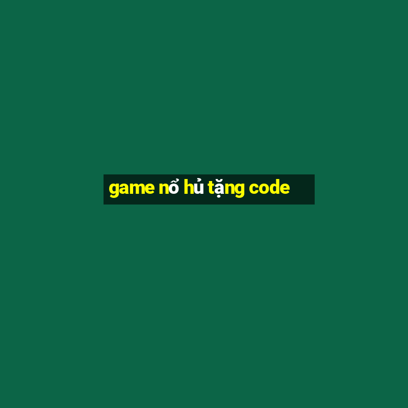 game nổ hủ tặng code