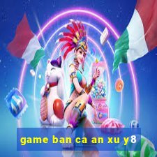 game ban ca an xu y8