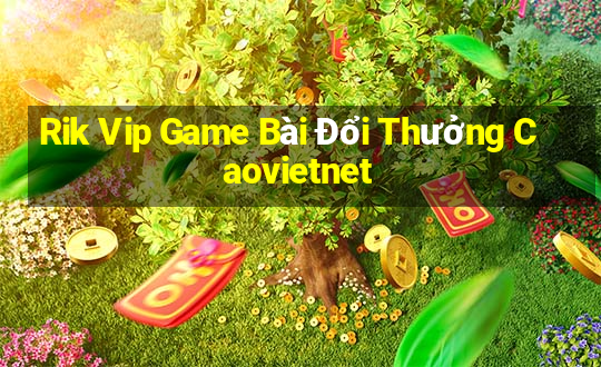 Rik Vip Game Bài Đổi Thưởng Caovietnet