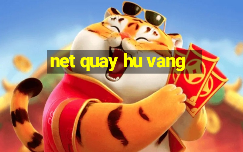 net quay hu vang