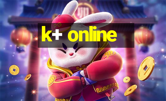 k+ online