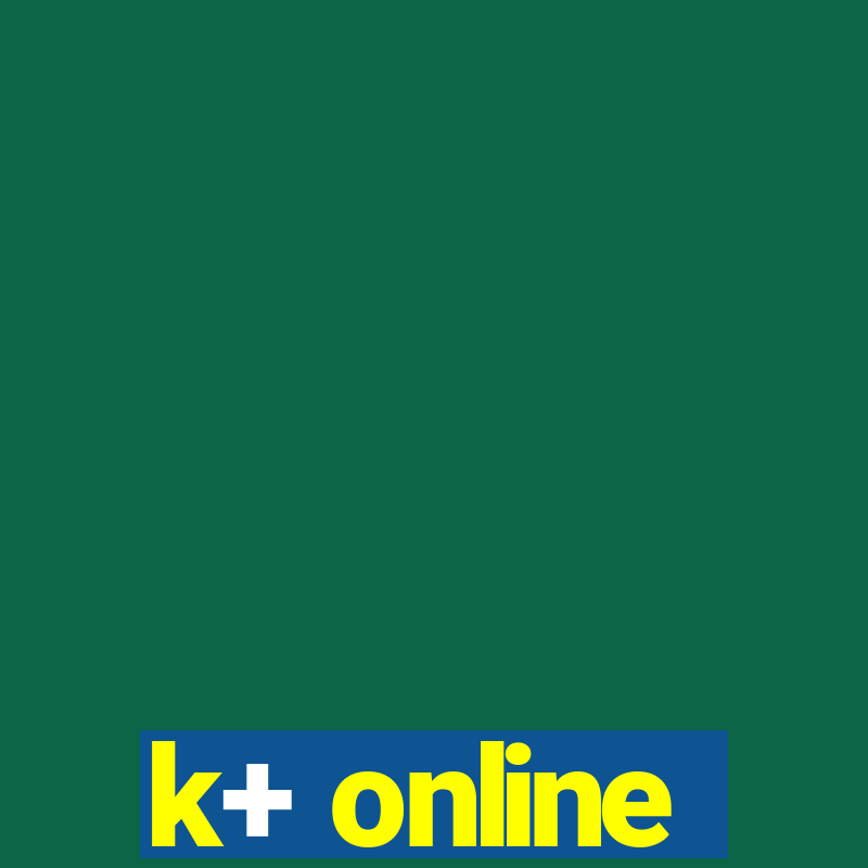 k+ online