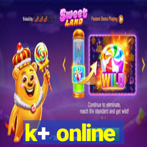 k+ online