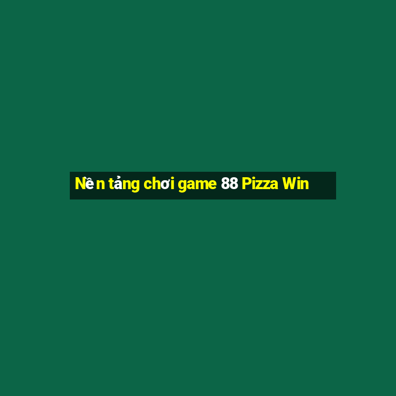 Nền tảng chơi game 88 Pizza Win