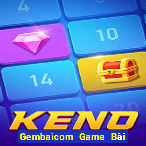 Gembaicom Game Bài Rút Tiền Uy Tín