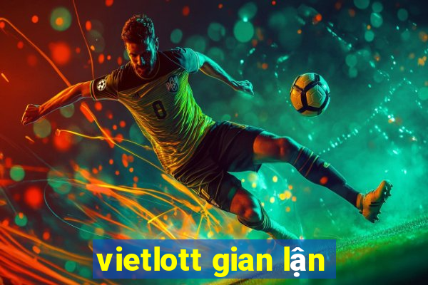 vietlott gian lận