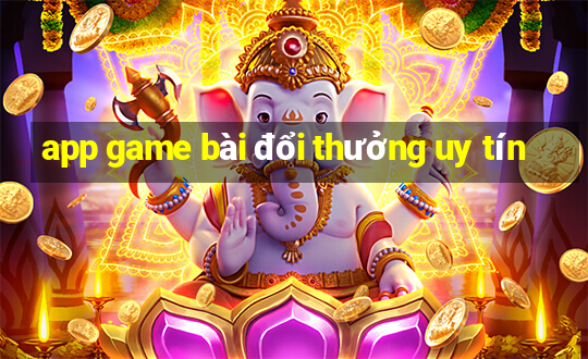 app game bài đổi thưởng uy tín