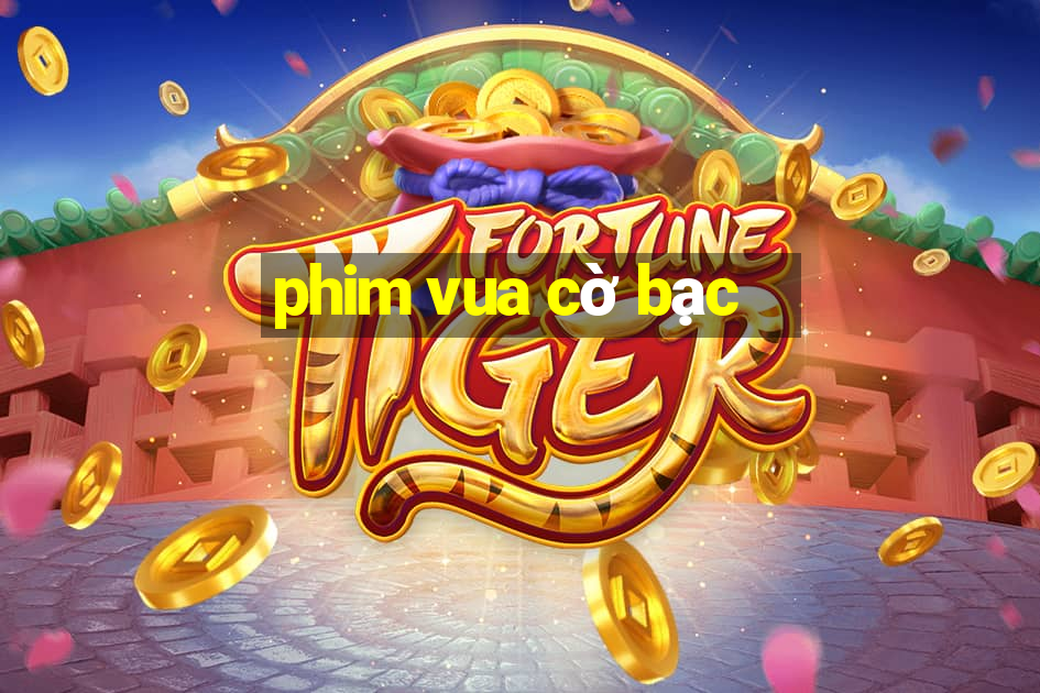 phim vua cờ bạc