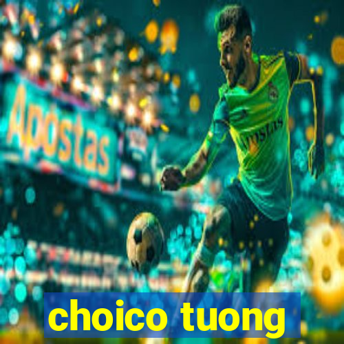 choico tuong