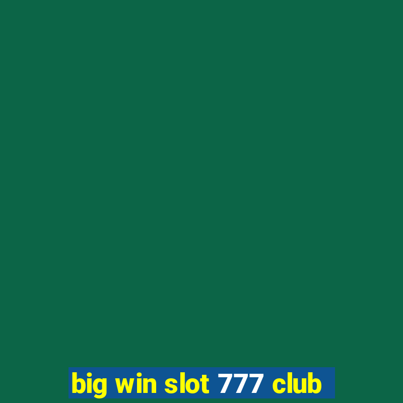 big win slot 777 club