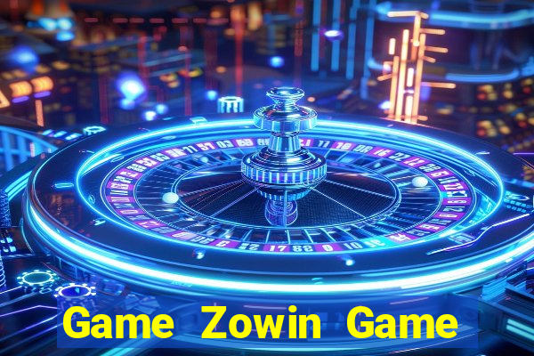 Game Zowin Game Bài Đổi Thưởng Trực Tuyến