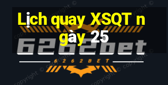 Lịch quay XSQT ngày 25