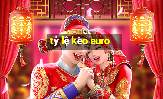 tỷ lệ kèo euro