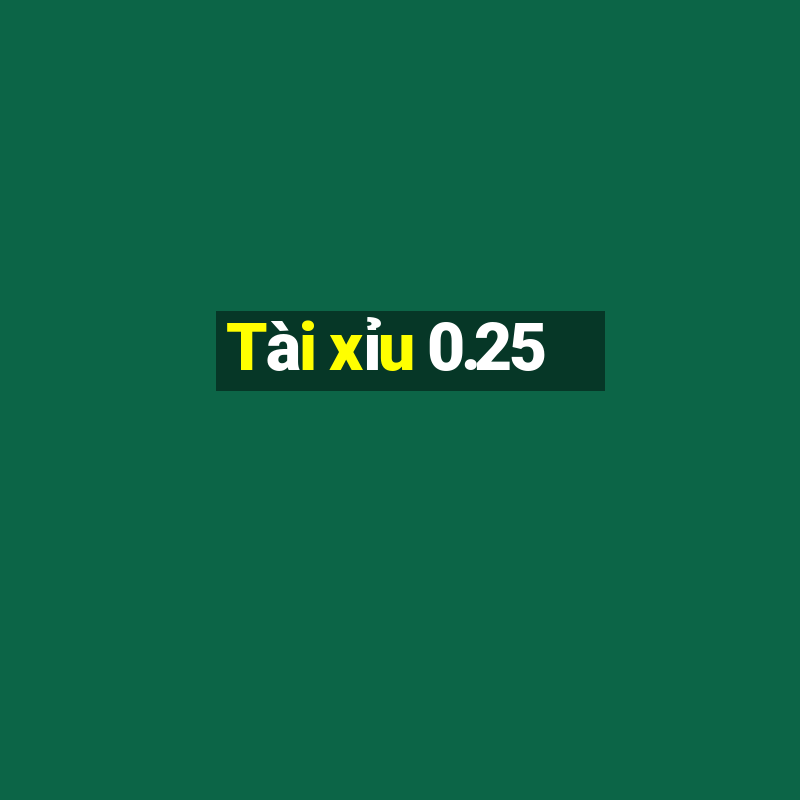 Tài xỉu 0.25