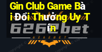 Gin Club Game Bài Đổi Thưởng Uy Tín