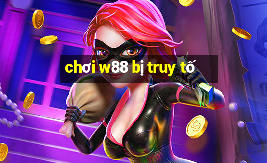 chơi w88 bị truy tố