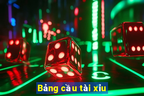 Bảng cầu tài xỉu