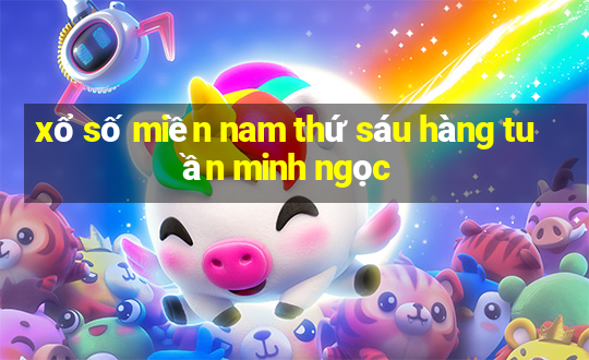 xổ số miền nam thứ sáu hàng tuần minh ngọc