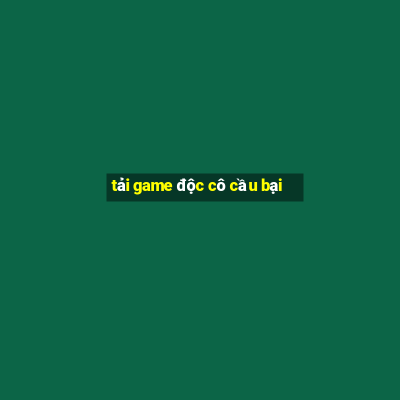 tải game độc cô cầu bại