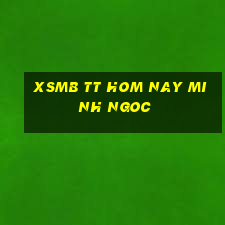 xsmb tt hom nay minh ngoc