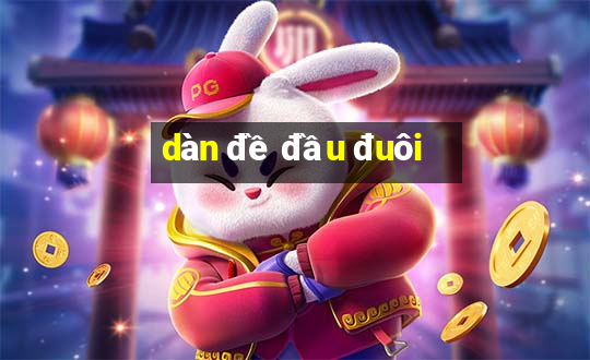 dàn đề đầu đuôi