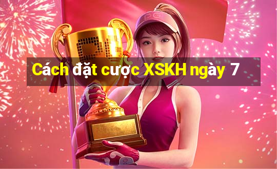 Cách đặt cược XSKH ngày 7