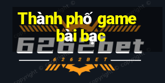 Thành phố game bài bạc