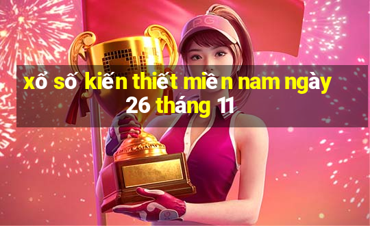 xổ số kiến thiết miền nam ngày 26 tháng 11