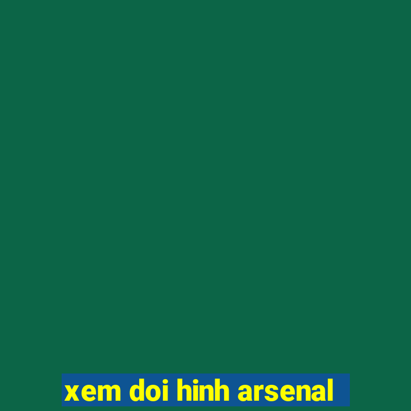 xem doi hinh arsenal