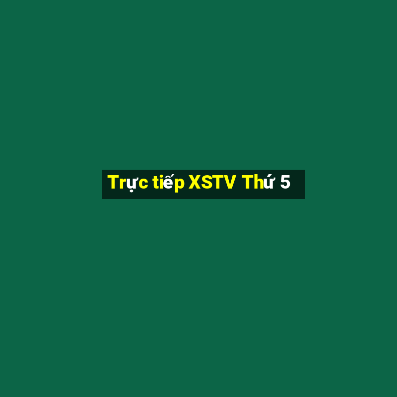 Trực tiếp XSTV Thứ 5