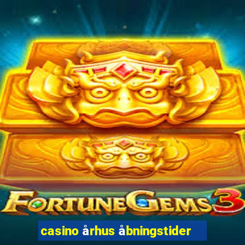 casino århus åbningstider