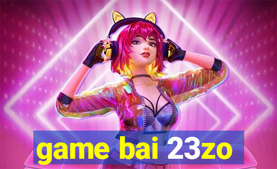 game bai 23zo