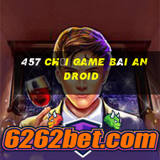 457 Chơi game bài Android