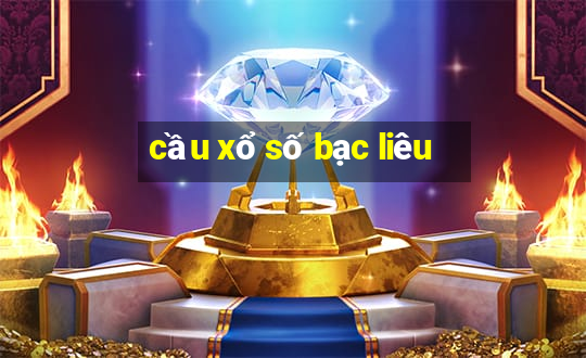 cầu xổ số bạc liêu